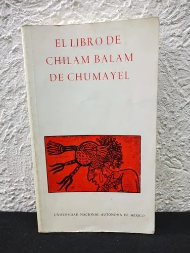El Libro De Chilam Balam De Chumayel No 21 Unam Año 1991