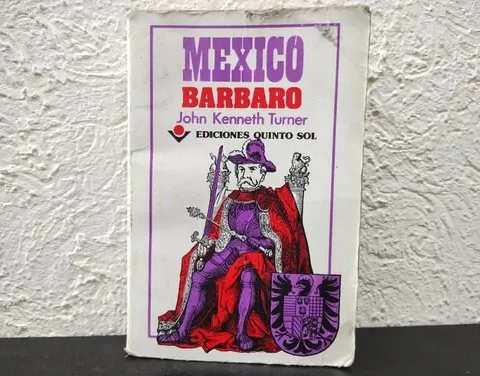México Barbaro - John Kenneth Turner Ed. Quinto Sol 1993