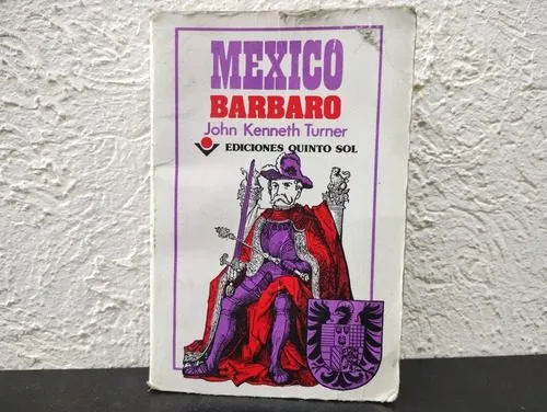 México Barbaro - John Kenneth Turner Ed. Quinto Sol 1993 — Coleccionables vintage, años 90s
