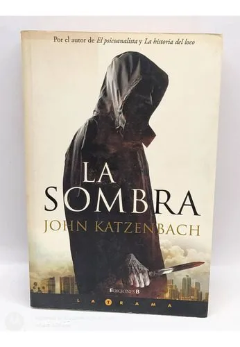 La Sombra John Katzenbach Ediciones B 2007 1ra Ed. Barcelona