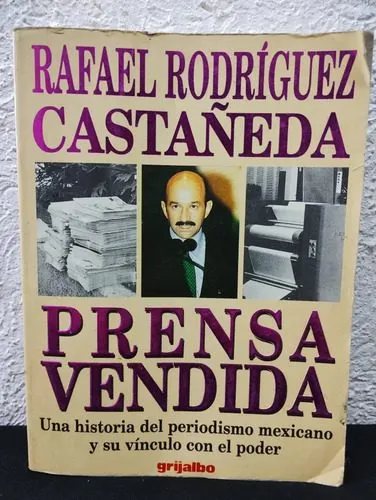 Prensa Vendida Rafael Rodríguez Edit. Grijalbo 1993 3ra Edic