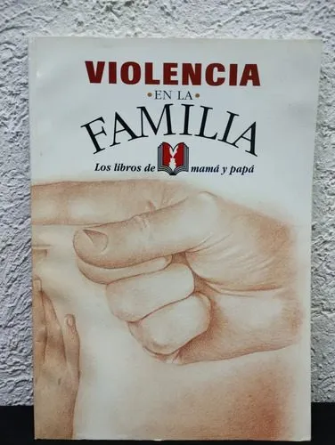 Violencia En La Familia Los Libros De Mamá Y Papa Sep 2000