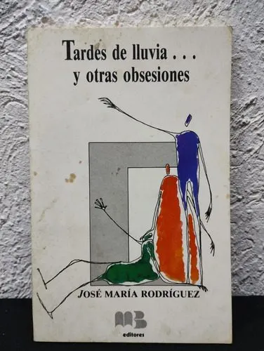 Tardes De Lluvia... Y Otras Obsesiones Jose Maria Rodríguez