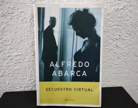 Libro Secuestro Virtual - Alfredo Abarca Edit. Planeta 2004