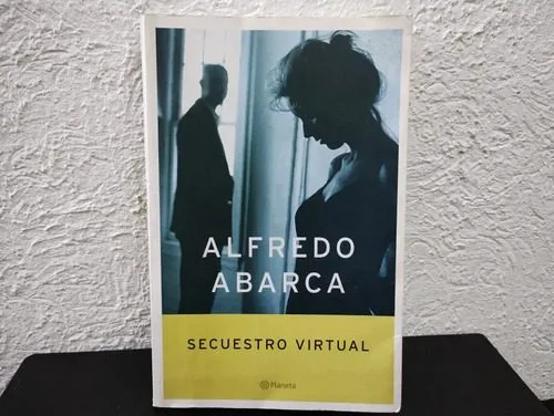 Libro Secuestro Virtual - Alfredo Abarca Edit. Planeta 2004 — Coleccionables vintage, años NOW
