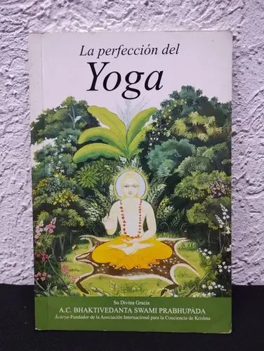 La Perfección Del Yoga Bhaktivedanta Swami Prabhupada 2011