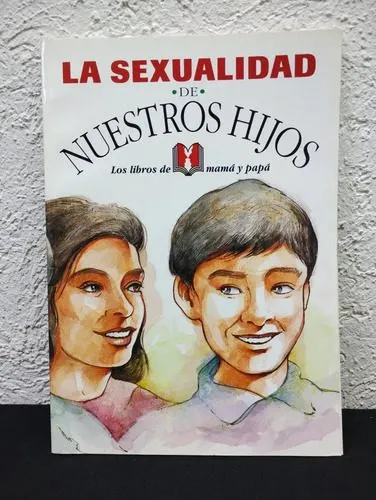 La Sexualidad De Nuestros Hijos Los Libros De Mamá Y Papa